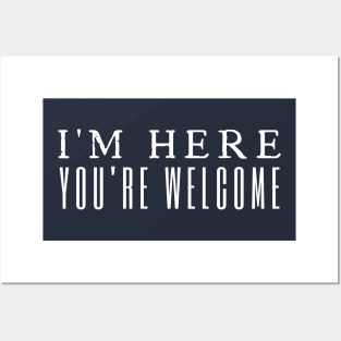 I'm Here You're Welcome Posters and Art